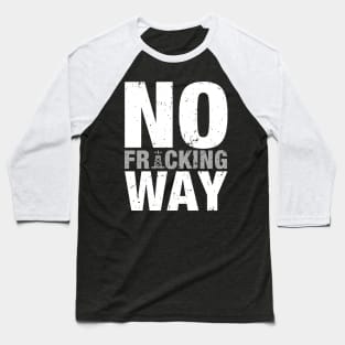 'No Fracking Way' Food and Water Relief Shirt Baseball T-Shirt